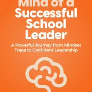 Inside The Mind of a Successful School Leader